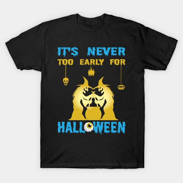 It's never too early for Halloween T-Shirt by JJDESIGN520